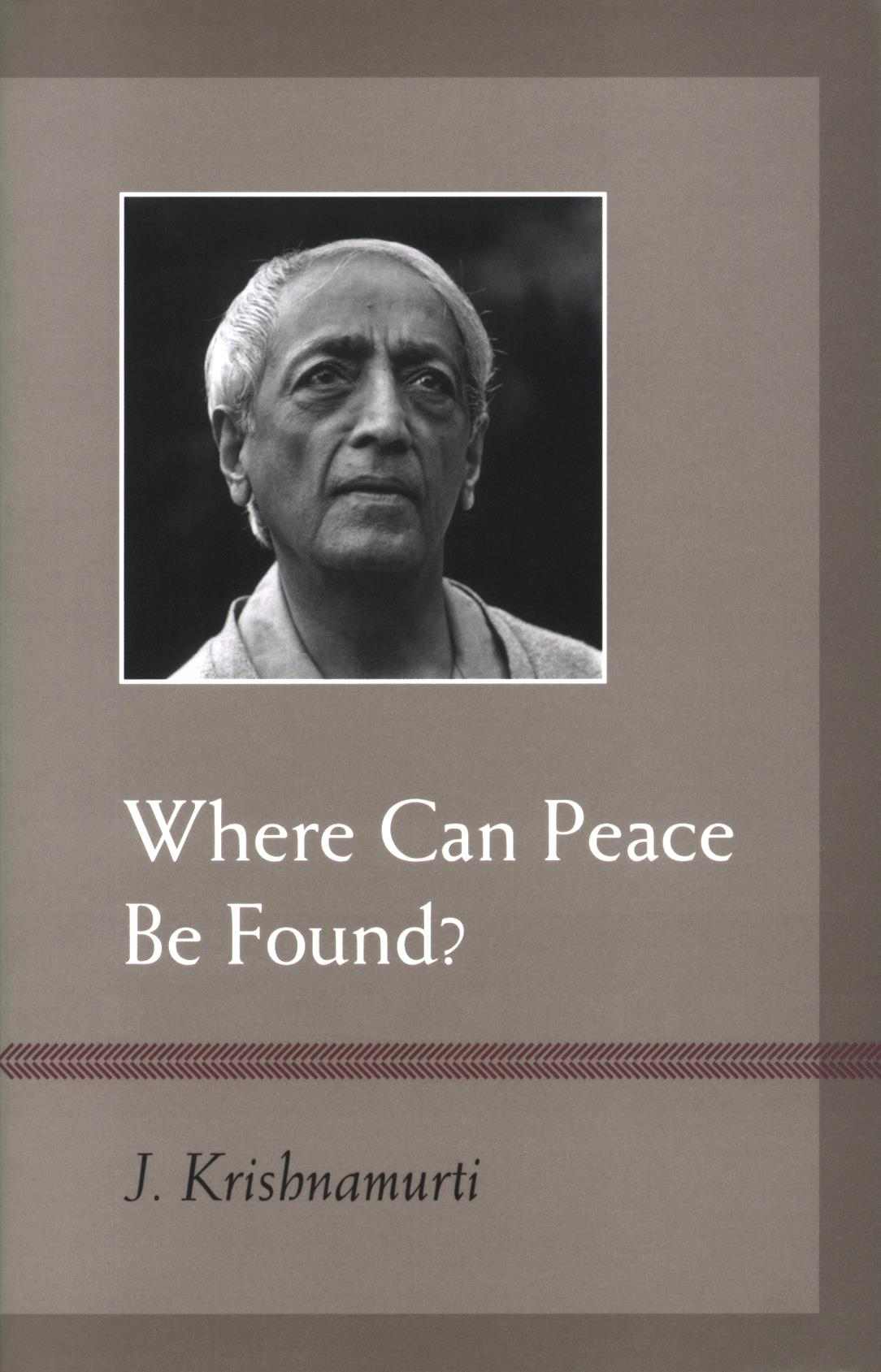 Where Can Peace Be Found Krishnamurti