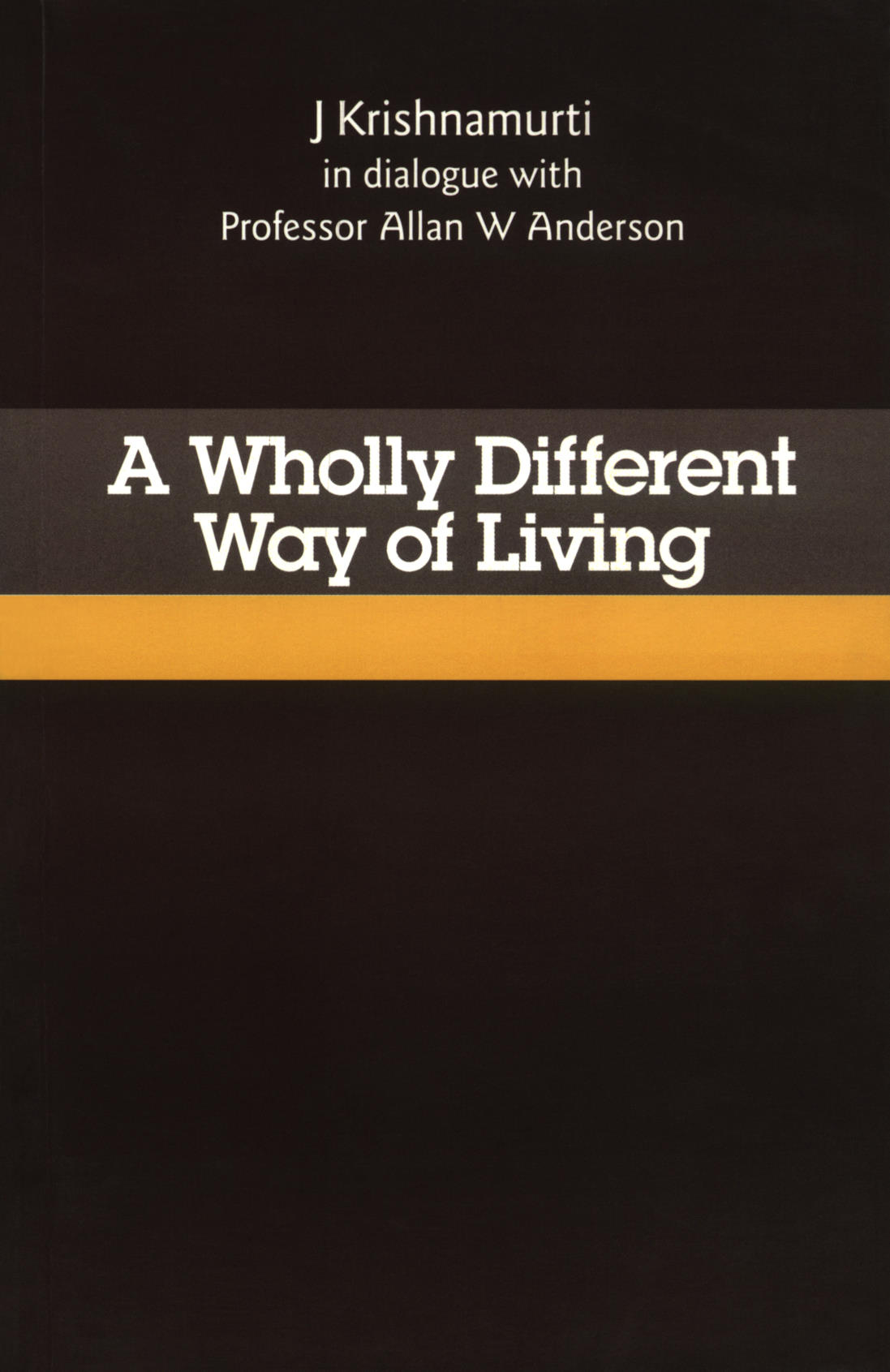 A Wholly Different Way Of Living Krishnamurti And Allan W Anderson