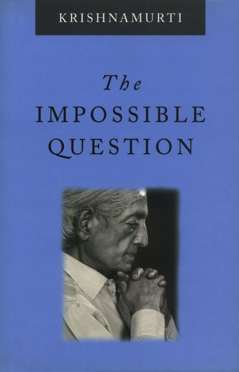 The Impossible Question Krishnamurti