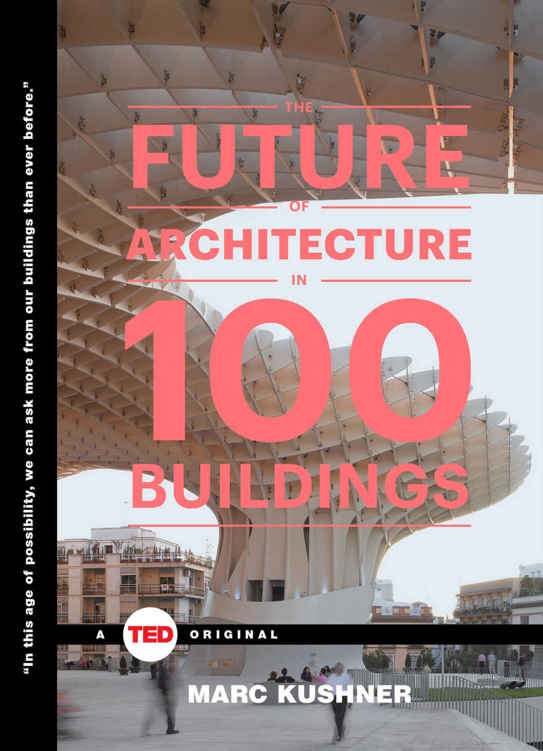 The Future Of Architecture In 100 Buildings Marc Kushner