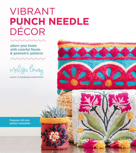 Vibrant Punch Needle Dcor Adorn Your Home With Colorful Florals And Geometric Patterns Melissa Lowry