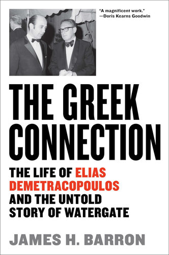 The Greek Connection The Life Of Elias Demetracopoulos And The Untold Story Of Watergate James H Barron