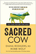 Sacred Cow The Case For Better Meat Why Wellraised Meat Is Good For You And Good For The Planet Diana Rodgers