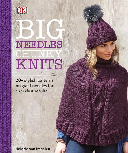 Big Needles Chunky Knits 20plus Stylish Patterns On Giant Needles For Superfast Results Helgrid Van Impelen