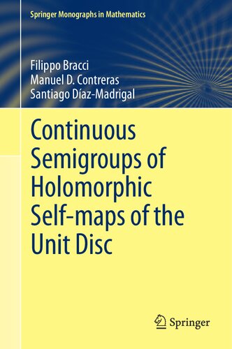 Continuous Semigroups Of Holomorphic Selfmaps Of The Unit Disc Springer Monographs In Mathematics 1st Ed 2020 Filippo Bracci