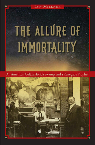 The Allure Of Immortality An American Cult A Florida Swamp And A Renegade Prophet Millner