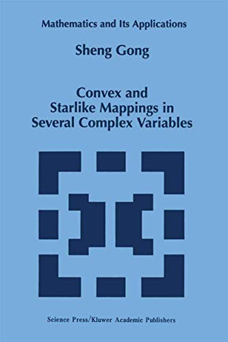 Convex And Starlike Mappings In Several Complex Variables Mathematics And Its Applications Softcover Reprint Of The Original 1st Ed 1998 Sheng Gong