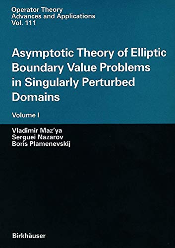 Asymptotic Theory Of Elliptic Boundary Value Problems In Singularly Perturbed Domains Volume I Operator Theory Advances And Applications Softcover Reprint Of The Original 1st Ed 2000 Vladimir Mazya
