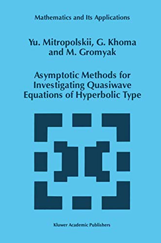Asymptotic Methods For Investigating Quasiwave Equations Of Hyperbolic Type Mathematics And Its Applications Softcover Reprint Of The Original 1st Ed 1997 Yuri A Mitropolsky