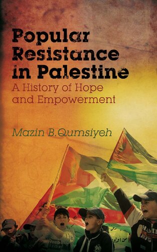 Popular Resistance In Palestine A History Of Hope And Empowerment Mazin B Qumsiyeh