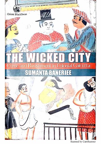 The Wicked City Crime And Punishment In Colonial Calcutta Sumanta Banerjee