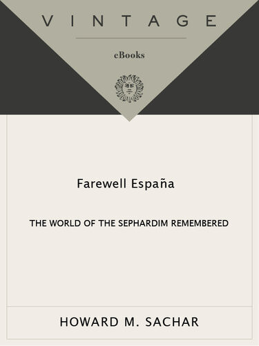 Farewell Espana The World Of The Sephardim Remembered Howard M Sachar
