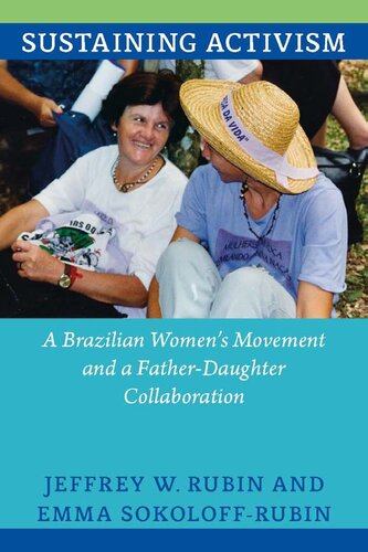Sustaining Activism A Brazilian Womens Movement And A Fatherdaughter Collaboration Jeffrey W Rubin And Emma Sokoloffrubin