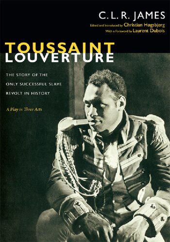 Toussaint Louverture The Story Of The Only Successful Slave Revolt In History A Play In Three Acts C L R James