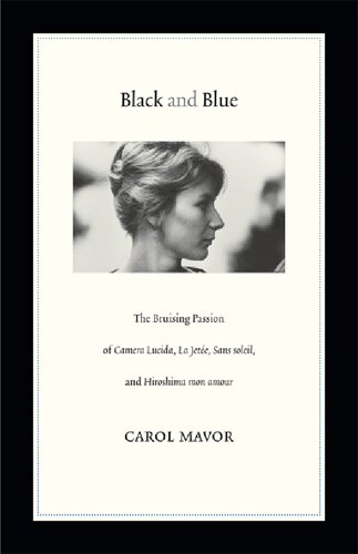 Black And Blue The Bruising Passion Of Camera Lucida La Jete Sans Soleil And Hiroshima Mon Amour Carol Mavor