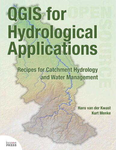 Qgis For Hydrological Applications Recipes For Catchment Hydrology And Water Management 1 Ed Hans Van Der Kwast Kurt Menke Gary E Sherman