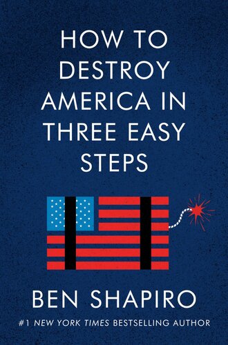 How To Destroy America In Three Easy Steps Ben Shapiro
