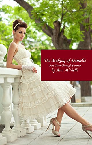The Making Of Danielle Part Two Through Summer Michelle Ann