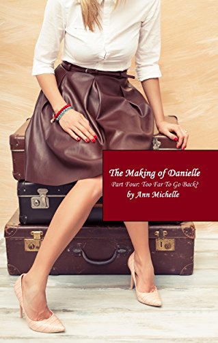 The Making Of Danielle Part Four Too Far To Go Back Michelle Ann