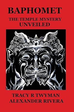 Baphomet The Temple Mystery Unveiled Tracy R Twyman Alexander Rivera