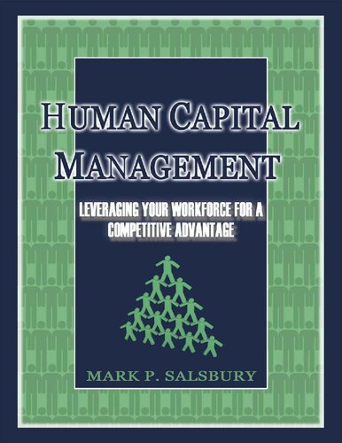 Human Capital Management Leveraging Your Workforce For A Competitive Advantage 1st Edition Mark Salsbury