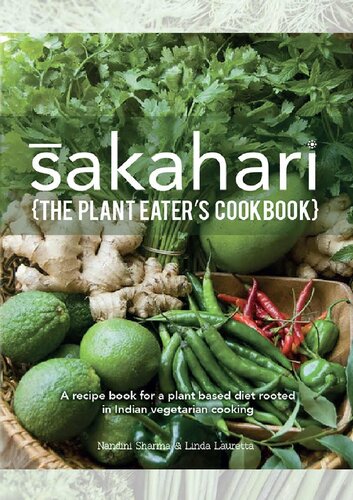 Sakahari The Plant Eaters Cookbook A Recipe Book For A Plant Based Diet Rooted In Indian Vegetarian Cooking Nandini Sharma