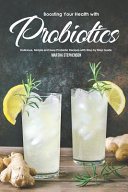 Boosting Your Health With Probiotics Delicious Simple And Easy Probiotic Recipes With Step By Step Guide Martha Stephenson