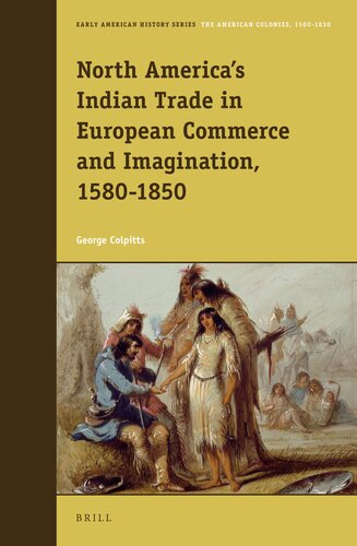 North Americas Indian Trade In European Commerce And Imagination 15801850 George Colpitts