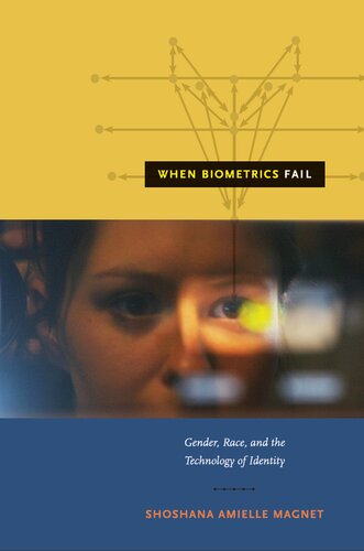 When Biometrics Fail Gender Race And The Technology Of Identity Shoshana Amielle Magnet