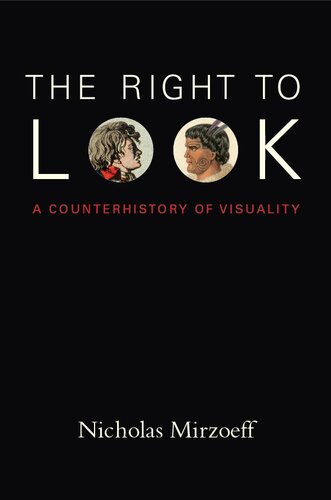 The Right To Look A Counterhistory Of Visuality Nicholas Mirzoeff