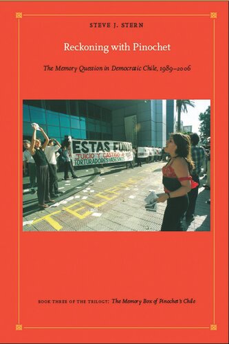 Reckoning With Pinochet The Memory Question In Democratic Chile 19892006 Steve J Stern