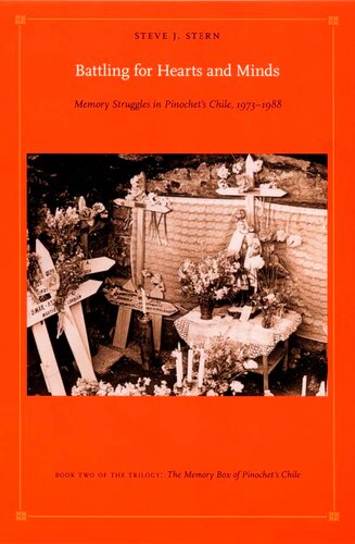 Battling For Hearts And Minds Memory Struggles In Pinochets Chile 19731988 Steve J Stern