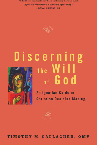 Discerning The Will Of God An Ignatian Guide To Christian Decision Making Gallagher