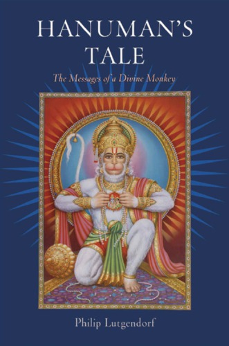Hanumans Tale The Messages Of A Divine Monkey Lutgendorf Philip
