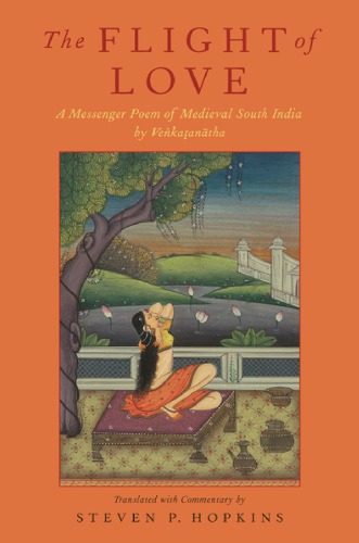 The Flight Of Love A Messenger Poem Of Medieval South India By Vekaantha Translated With Commentary By Steven P Hopkins Airline Telecommunication And Information Serviceshopkins
