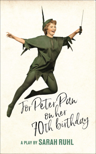 For Peter Pan On Her 70th Birthday First Editiontcg Edition Sarah Ruhl