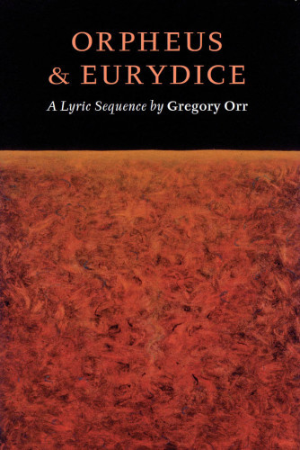 Orpheus Eurydice A Lyric Sequence Orr Gregory