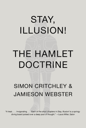 Stay Illusion The Hamlet Doctrine 1st Ed Simon Critchley Jamieson Webster