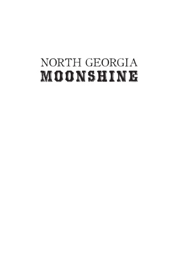 North Georgia Moonshine A History Of The Lovells Other Liquor Makers Garrison