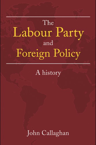 The Labour Party And Foreign Policy A History 1 Publ Labour Partycallaghan