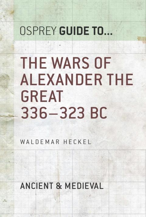 Guide To The Wars Of Alexander The Great 336323 Bc Makedonien Knig Alexander Iii The Great Alexander Waldemar Heckel