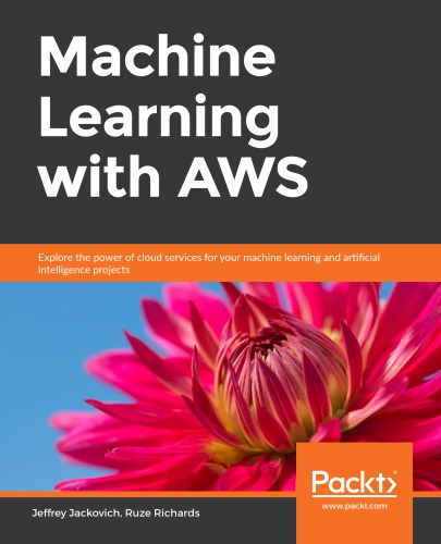 Machine Learning With Aws Explore The Power Of Cloud Services For Your Machine Learning And Artificial Intelligence Projects Jackovich