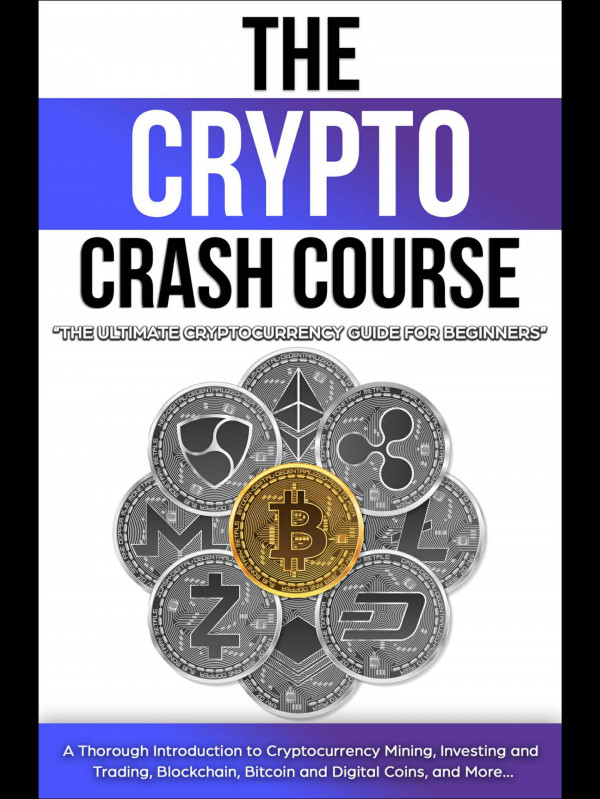 The Crypto Crash Course The Ultimate Cryptocurrency Guide For Beginners A Thorough Introduction To Cryptocurrency Mining Investing And Trading Blockchain Bitcoin And Digital Coins And More Frank Richmond