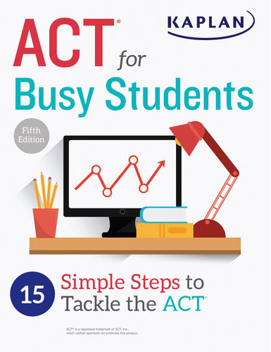 Act For Busy Students 15 Simple Steps To Tackle The Act Kaplan Test Prep Kaplan Test Prep