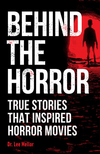 Behind The Horror True Stories That Inspired Horror Movies Lee Mellor
