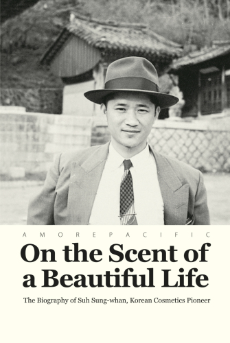 On The Scent Of A Beautiful Life The Biography Suh Sungwhan Korean Cosmetics Pioneer Han Mija