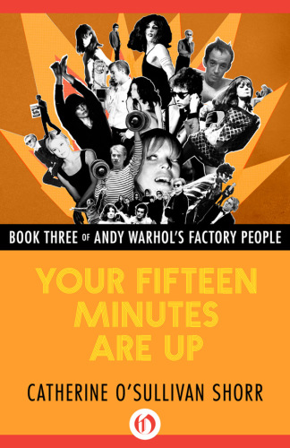 Your Fifteen Minutes Are Up Shorr Catherine Osullivanwarhol