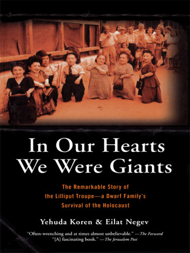 In Our Hearts We Ere Giants The Remarkable Story Of The Lilliput Troupe A Dwarf Familys Survival Of The Holocaust 1st Carroll Graf Ed Yehuda Koren