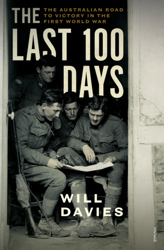 The Last 100 Days The Australian Road To Victory In The First World War Davies
