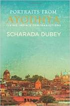 Portraits From Ayodhya Living Indias Contradictions Dubey Scharada
